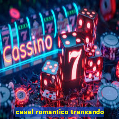 casal romantico transando